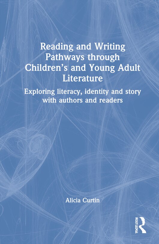 Front cover_Reading And Writing Pathways Through Children's And Young Adult Literature