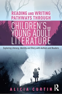 Front cover_Reading And Writing Pathways Through Children's And Young Adult Literature