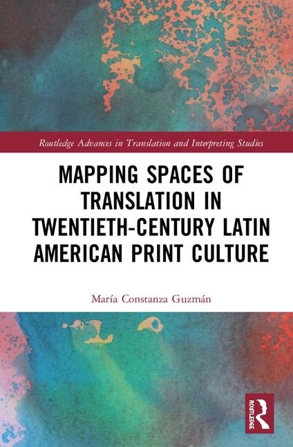 Front cover_Mapping Spaces Of Translation In Twentieth-century Latin American Print Culture