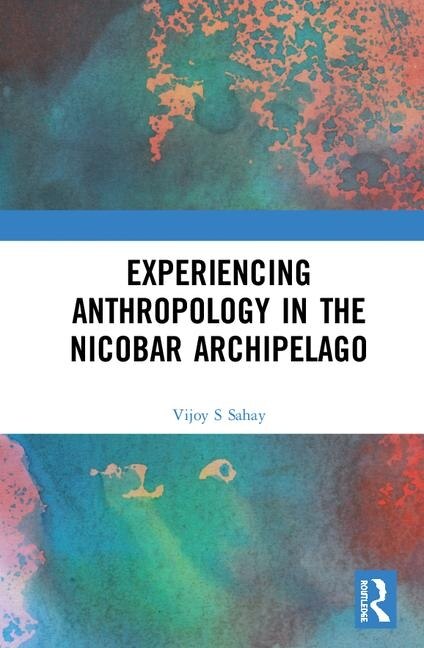 Front cover_Experiencing Anthropology In The Nicobar Archipelago