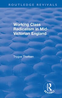 Front cover_Working Class Radicalism In Mid-victorian England