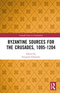 Front cover_Byzantine Sources for the Crusades, 1095-1204