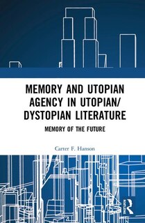 Front cover_Memory And Utopian Agency In Utopian/dystopian Literature