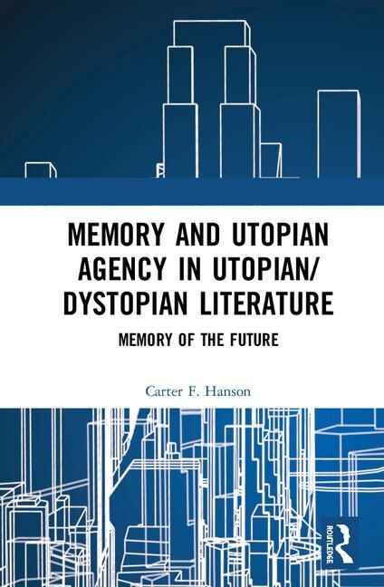 Front cover_Memory And Utopian Agency In Utopian/dystopian Literature