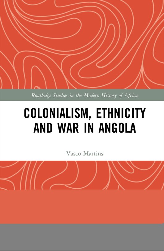 Front cover_Colonialism, Ethnicity And War In Angola