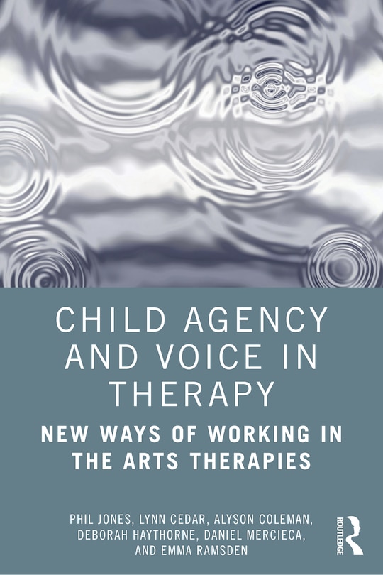 Child Agency And Voice In Therapy: New Ways Of Working In The Arts Therapies