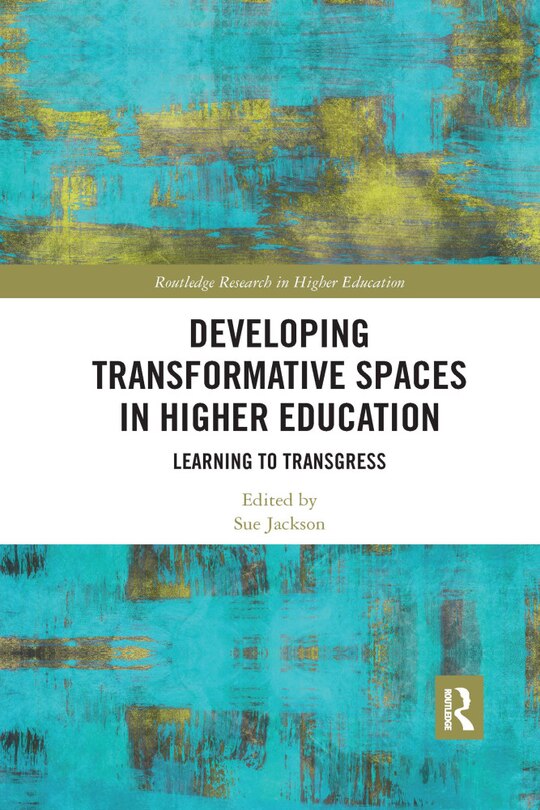 Front cover_Developing Transformative Spaces In Higher Education