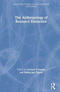 Front cover_The Anthropology Of Resource Extraction