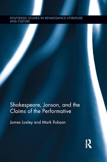 Front cover_Shakespeare, Jonson, And The Claims Of The Performative