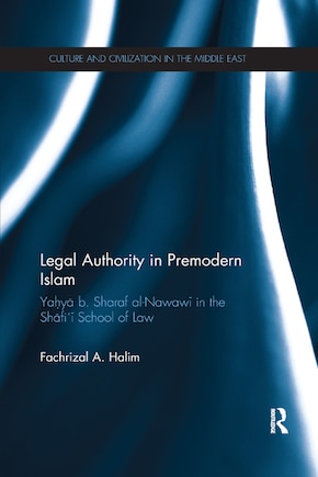 Legal Authority In Premodern Islam: Yahya B Sharaf Al-nawawi In The Shafi'i School Of Law