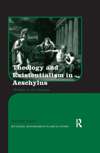 Theology And Existentialism In Aeschylus: Written In The Cosmos