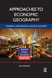 Approaches To Economic Geography: Towards A Geographical Political Economy