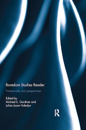 Boredom Studies Reader: Frameworks And Perspectives