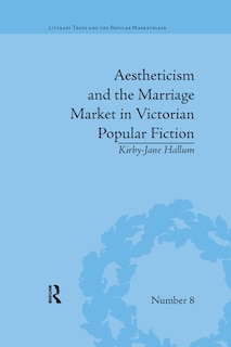 Front cover_Aestheticism And The Marriage Market In Victorian Popular Fiction