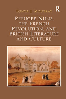 Front cover_Refugee Nuns, The French Revolution, And British Literature And Culture