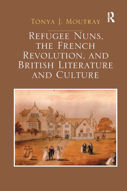 Front cover_Refugee Nuns, The French Revolution, And British Literature And Culture