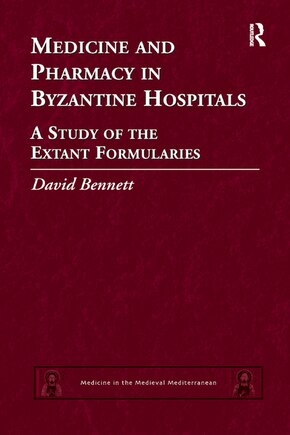 Medicine And Pharmacy In Byzantine Hospitals: A Study Of The Extant Formularies