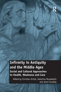 Front cover_Infirmity In Antiquity And The Middle Ages