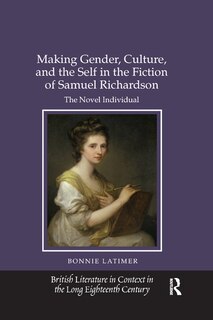 Couverture_Making Gender, Culture, And The Self In The Fiction Of Samuel Richardson