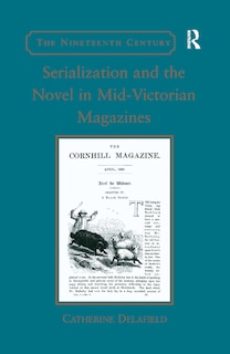 Front cover_Serialization And The Novel In Mid-victorian Magazines