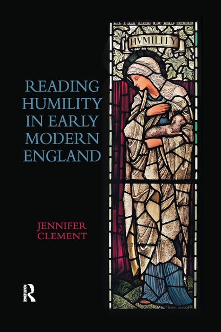 Front cover_Reading Humility In Early Modern England