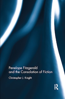 Front cover_Penelope Fitzgerald And The Consolation Of Fiction