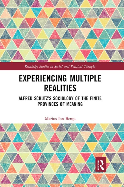 Experiencing Multiple Realities: Alfred Schutz's Sociology Of The Finite Provinces Of Meaning