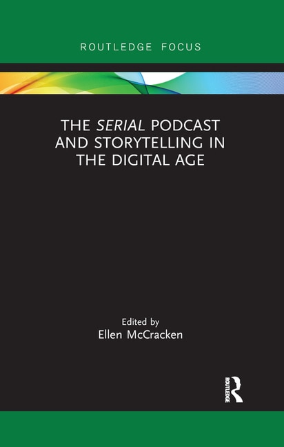 Front cover_The Serial Podcast And Storytelling In The Digital Age
