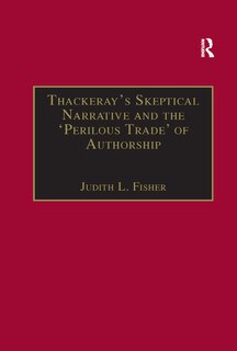 Front cover_Thackeray's Skeptical Narrative And The 'perilous Trade' Of Authorship