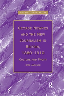 Front cover_George Newnes and the New Journalism in Britain, 1880'1910