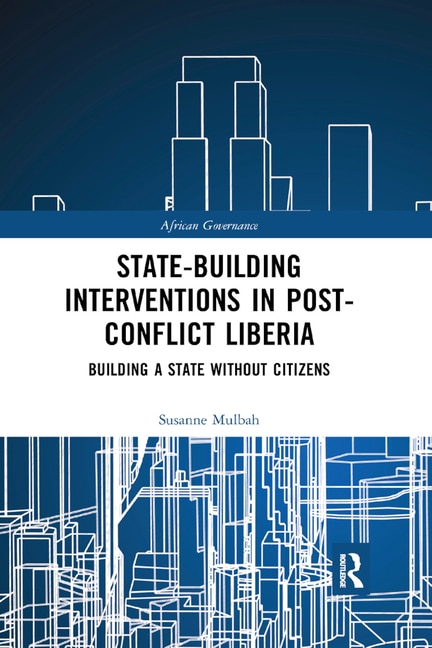Front cover_State-building Interventions In Post-conflict Liberia