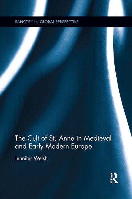 Couverture_The Cult Of St. Anne In Medieval And Early Modern Europe