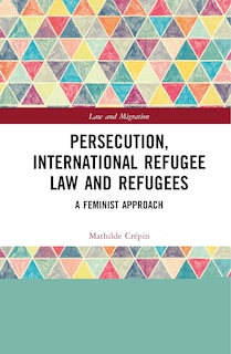 Front cover_Persecution, International Refugee Law And Refugees