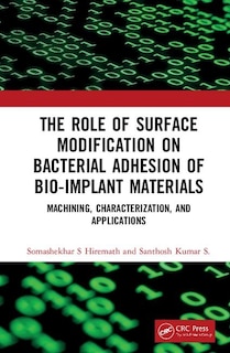 The Role Of Surface Modification On Bacterial Adhesion Of Bio-implant Materials: Machining, Characterization, And Applications