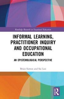 Front cover_Informal Learning, Practitioner Inquiry And Occupational Education