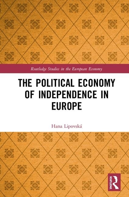 Front cover_The Political Economy of Independence in Europe