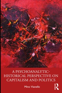 Front cover_A Psychoanalytical-historical Perspective On Capitalism And Politics