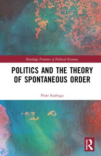 Couverture_Politics And The Theory Of Spontaneous Order