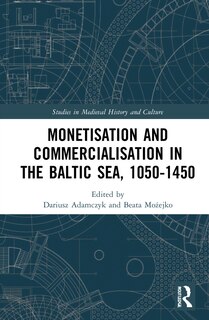 Front cover_Monetisation And Commercialisation In The Baltic Sea, 1050-1450
