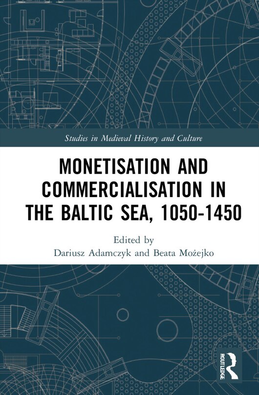 Front cover_Monetisation And Commercialisation In The Baltic Sea, 1050-1450