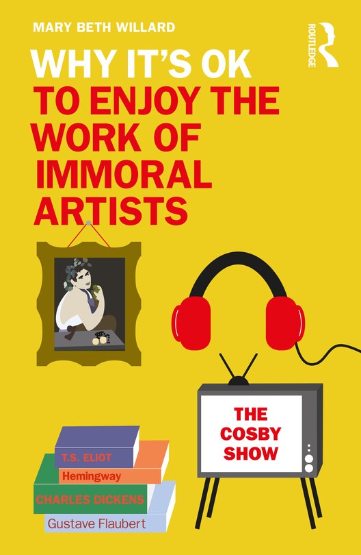 Front cover_Why It's Ok To Enjoy The Work Of Immoral Artists