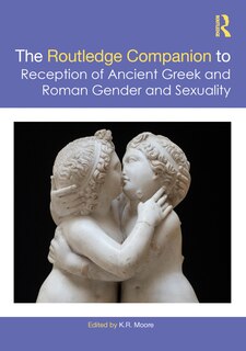Front cover_The Routledge Companion To The Reception Of Ancient Greek And Roman Gender And Sexuality