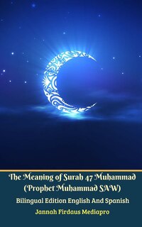 Front cover_The Meaning of Surah 47 Muhammad (Prophet Muhammad SAW) From Holy Quran Bilingual Edition English And Spanish
