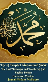 Front cover_Life of Prophet Muhammad SAW The Last Messenger and Prophet of God English Edition Hardcover Version