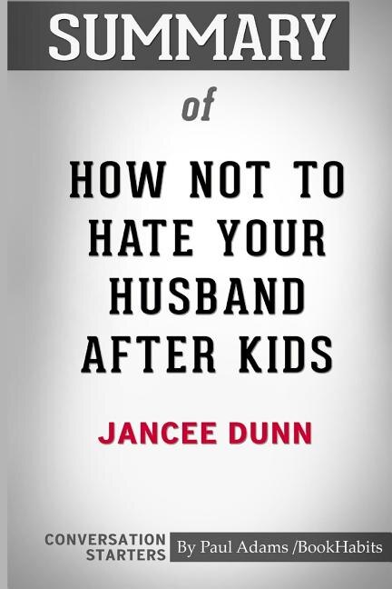 Couverture_Summary of How Not To Hate Your Husband After Kids by Jancee Dunn