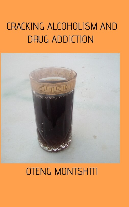 Front cover_Cracking Alcoholism And Drug Addiction