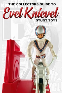 Couverture_The Collectors Guide To Evel Knievel Stunt Toys