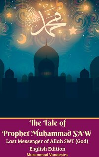 Couverture_The Tale of Prophet Muhammad SAW Last Messenger of Allah SWT (God) English Edition Hardcover Version