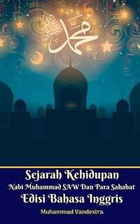 Front cover_Sejarah Kehidupan Nabi Muhammad Saw Dan Para Sahabat Edisi Bahasa Inggris