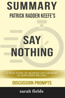 Summary: Patrick Radden Keefe's Say Nothing: A True Story of Murder and Memory in Northern Ireland (Discussi